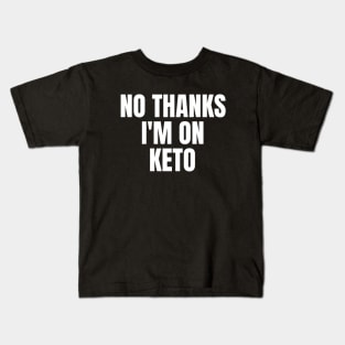 No Thanks, I'm On Keto Kids T-Shirt